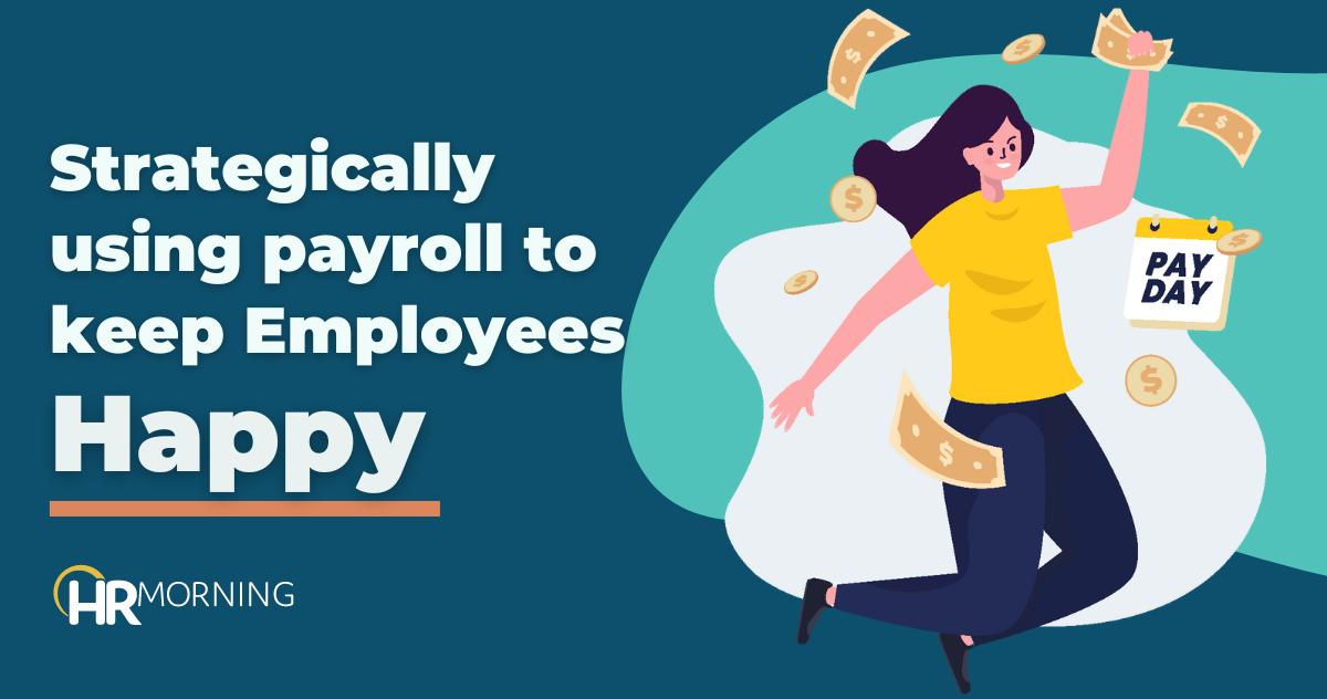 Strategically using payroll to kepp employees happy